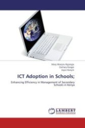 ICT Adoption in Schools; : Enhancing Efficiency in Management of Secondary Schools in Kenya （Aufl. 2011. 116 S.）