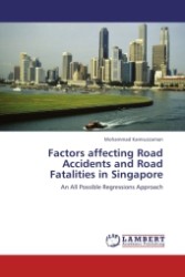 Factors affecting Road Accidents and Road Fatalities in Singapore : An All Possible Regressions Approach （2011. 84 S.）