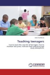 Teaching teenagers : How to teach the class full of teenagers, how to maintain discipline, motivate them and encourage study atmosphere. （2011. 72 S. 220 mm）