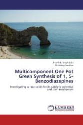 Multicomponent One Pot Green Synthesis of 1, 5-Benzodiazepines : Investigating various acids for its catalytic potential and their mechanism （2012. 136 S. 220 mm）