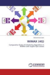 WiMAX (4G) : Comparative Study of Scheduling Algorithms in WiMAX with respect QoS classes （Aufl. 2012. 108 S.）