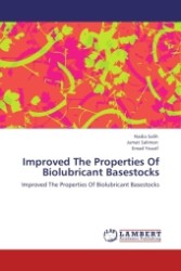 Improved The Properties Of Biolubricant Basestocks : Improved The Properties Of Biolubricant Basestocks （2011. 72 S.）