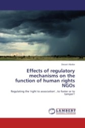 Effects of regulatory mechanisms on the function of human rights NGOs : Regulating the 'right to association'...to foster or to tamper? （2011. 76 S.）