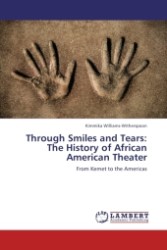 Through Smiles and Tears: The History of African American Theater : From Kemet to the Americas （2011. 260 S. 220 x 150 mm）