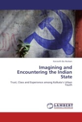 Imagining and Encountering the Indian State : Trust, Class and Experience among Kolkata s Urban Youth （2011. 152 S.）