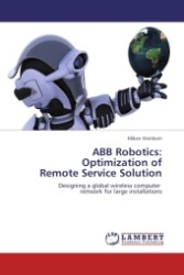 ABB Robotics: Optimization of Remote Service Solution : Designing a global wireless computer network for large installations （2011. 96 S. 220 x 150 mm）