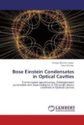 Bose Einstein Condensates in Optical Cavities : Transmission spectroscopy, Entanglement generation and Superradiance in Ultracold atoms confined in Optical cavities （2011. 112 S. 220 mm）