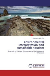 Environmental interpretation and sustainable tourism : Promoting Visitors  Environmental Attitudes and Behaviour （2011. 436 S. 220 mm）