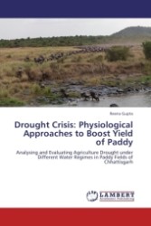 Drought Crisis: Physiological Approaches to Boost Yield of Paddy : Analysing and Evaluating Agriculture Drought under Different Water Regimes in Paddy Fields of Chhattisgarh （2011. 104 S.）