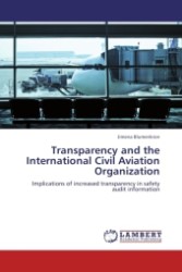 Transparency and the International Civil Aviation Organization : Implications of increased transparency in safety audit information （2011. 116 S. 220 x 150 mm）