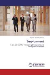 Employment : A Crucial Tool for Integrating Immigrants and Foreigners in Sweden （2011. 68 S.）