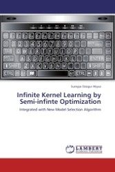 Infinite Kernel Learning by Semi-infinte Optimization : Integrated with New Model Selection Algorithm （Aufl. 2011. 172 S.）