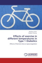 Effects of exercise in different temperatures in Type 1 Diabetics : Effects of thermal stress on glucoregulation （2011. 164 S.）