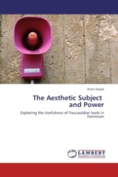 The Aesthetic Subject and Power : Exploring the Usefulness of Foucauldian tools in Feminism （2011. 332 S.）