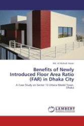 Benefits of Newly Introduced Floor Area Ratio (FAR) in Dhaka City : A Case Study on Sector 13 Uttara Model Town, Dhaka （2011. 68 S.）