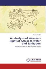 An Analysis of Women's Right of Access to water and Sanitation : Women s work in the informal sector （2012. 84 S. 220 mm）