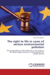 The right to life in cases of serious environmental pollution : The jurisprudence of the ECHR and a case study on the Italian legal provisions on base stations for mobile phones （2011. 68 S.）