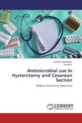 Antimicrobial use in Hysterctomy and Cesarean Section : Pattern, Sensitivity, Indication （Aufl. 2012. 76 S. 220 mm）