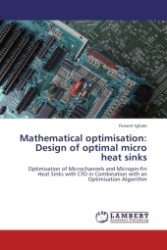 Mathematical optimisation: Design of optimal micro heat sinks : Optimisation of Microchannels and Micropin-fin Heat Sinks with CFD in Combination with an Optimisation Algorithm （2011. 120 S.）