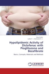 Hypolipidemic Activity of Diclofenac with Pioglitazone and Bezafibrate : Basics, Concepts, Materials and Methods （2011. 64 S.）