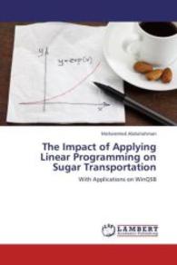 The Impact of Applying Linear Programming on Sugar Transportation : With Applications on WinQSB （2012. 68 S. 220 mm）