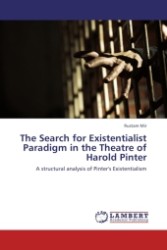 The Search for Existentialist Paradigm in the Theatre of Harold Pinter : A structural analysis of Pinter's Existentialism （2011. 116 S.）