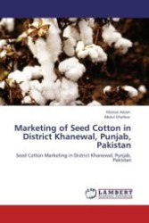 Marketing of Seed Cotton in District Khanewal, Punjab, Pakistan : Seed Cotton Marketing in District Khanewal, Punjab, Pakistan （2011. 104 S.）