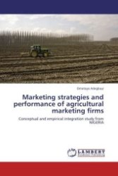 Marketing strategies and performance of agricultural marketing firms : Conceptual and empirical integration study from NIGERIA （Aufl. 2011. 452 S.）