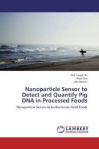 Nanoparticle Sensor to Detect and Quantify Pig DNA in Processed Foods : Nanoparticle Sensor to Authenticate Halal Foods （2013. 268 S. 220 mm）