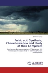 Fulvic acid Synthesis, Characterization and Study of their Complexes : Synthesis and characterization of fulvic acids. UV-Visible spectroscopic study of uranyl (VI)-fulvate complexation （2011. 236 S.）