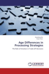 Age Differences in Processing Strategies : The Role of Emotion in Trade-off Decisions （2011. 64 S.）