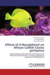 Effects of 4-Nonylphenol on  African Catfish Clarias  gariepinus : Haematological, Biochemical, Histological and Molecular Characteristics of Clarias gariepinus exposed to 4-Nonylphenol （Aufl. 2011. 240 S.）