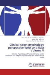 Clinical sport psychology perspective West and East Volume V : Clinical Psychology of "accept doping under condition": An empirical qualitative and transcultural study （2011. 136 S.）