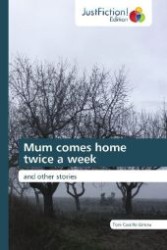 Mum comes home twice a week : and other stories （2011. 64 S. 220 mm）