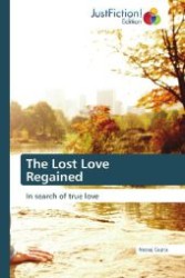 The Lost Love Regained : In search of true love （Aufl. 2012. 80 S. 220 mm）