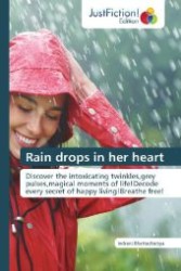 Rain drops in her heart : Discover the intoxicating twinkles,grey pulses,magical moments of life!Decode every secret of happy living!Breathe free! （Aufl. 2012. 68 S. 220 mm）