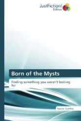 Born of the Mysts : Finding something you weren't looking for （Aufl. 2012. 256 S. 220 mm）