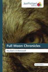 Full Moon Chronicles : My Dad's A Werewolf （2012. 132 S. 220 mm）