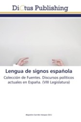 Lengua de signos española : Colección de Fuentes. Discursos políticos actuales en España. (VIII Legislatura) （Aufl. 2011. 212 S.）