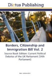 Borders, Citizenship and Immigration Bill Vol. 2 : Source Book Edition: Current Political Debates of the UK Parliament (54th Parliament) （Aufl. 2011. 180 S. 220 mm）