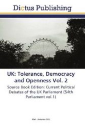 UK: Tolerance, Democracy and Openness Vol. 2 : Source Book Edition: Current Political Debates of the UK Parliament (54th Parliament vol.1) （Aufl. 2011. 240 S. 220 mm）