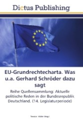 EU-Grundrechtecharta. Was u.a. Gerhard Schröder dazu sagt : Reihe Quellensammlung: Aktuelle politische Reden in der Bundesrepublik Deutschland. (14. Legislaturperiode) （Aufl. 2011. 216 S.）