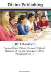 UK: Education : Source Book Edition: Current Political Debates of the UK Parliament (55th Parliament vol.1) （Aufl. 2011. 156 S.）