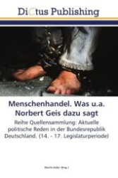 Menschenhandel. Was u.a. Norbert Geis dazu sagt : Reihe Quellensammlung: Aktuelle politische Reden in der Bundesrepublik Deutschland. (14. - 17. Legislaturperiode) （Aufl. 2012. 176 S.）