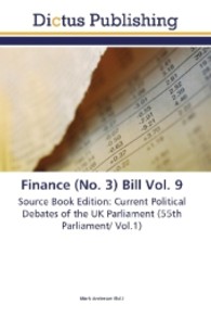 Finance (No. 3) Bill Vol. 9 : Source Book Edition: Current Political Debates of the UK Parliament (55th Parliament/ Vol.1) （Aufl. 2012. 96 S.）