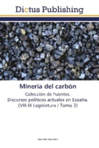 Minería del carbón : Colección de Fuentes. Discursos políticos actuales en España. (VIII-IX Legislatura / Tomo 2) （Aufl. 2012. 200 S.）