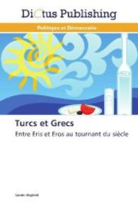 Turcs et Grecs : Entre Eris et Eros au tournant du siècle （Aufl. 2012. 324 S. 220 mm）