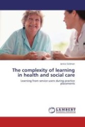 The complexity of learning in health and social care : Learning from service users during practice placements （Aufl. 2011. 408 S.）