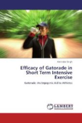Efficacy of Gatorade in Short Term Intensive Exercise : Gatorade: An Ergogenic Aid to Athletes （Aufl. 2011. 112 S. 220 mm）