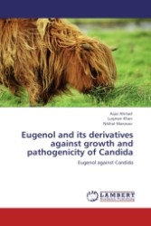 Eugenol and its derivatives against growth and pathogenicity of Candida : Eugenol against Candida （2011. 240 S. 220 mm）